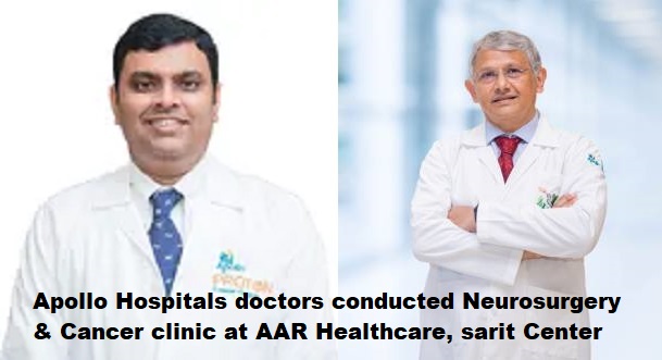 Apollo Hospitals doctors conducted Neurosurgery & Cancer clinic at AAR Healthcare, Sarit Center on 16th & 17th February, 2024