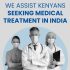Assist Kenyan Patients Seeking Medical Treatment in India