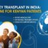 Kidney Transplant in India: A Lifeline for Kenyan Patients